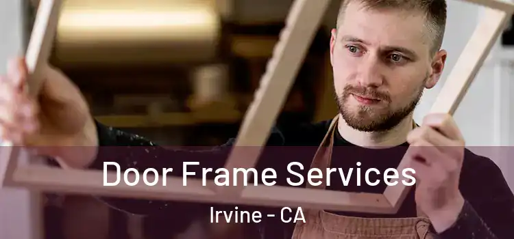 Door Frame Services Irvine - CA