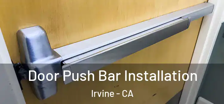 Door Push Bar Installation Irvine - CA