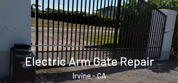 Electric Arm Gate Repair Irvine - CA