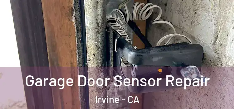 Garage Door Sensor Repair Irvine - CA