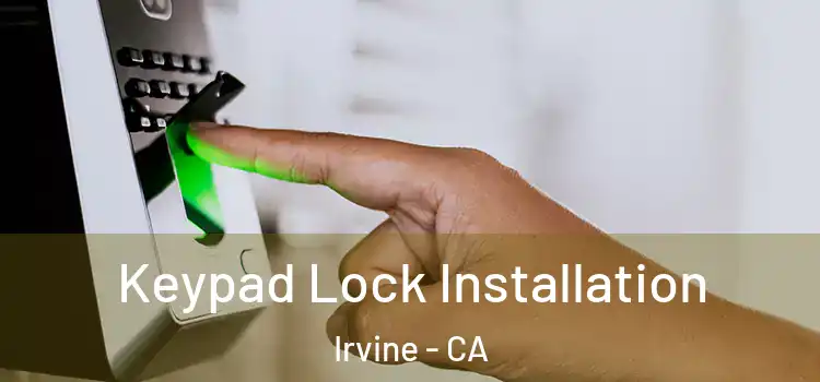 Keypad Lock Installation Irvine - CA