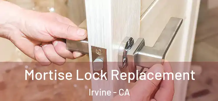 Mortise Lock Replacement Irvine - CA
