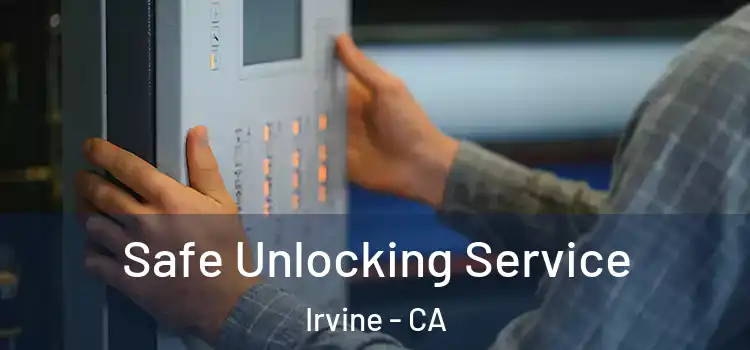 Safe Unlocking Service Irvine - CA